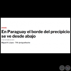  EN PARAGUAY EL BORDE DEL PRECIPICIO SE VE DESDE ABAJO - Por MIGUEL H. LÓPEZ - Jueves, 17 de Octubre de 2019